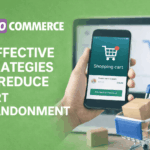 7 WAYS TO REDUCE CART ABANDONMENT IN WOOCOMMERCE, 4TH ONE IS THE BEST!!!